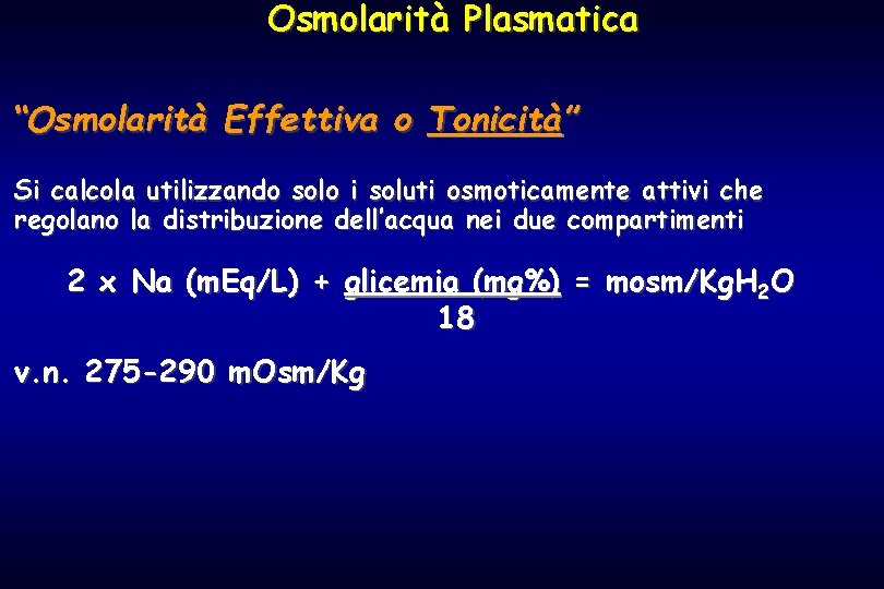 Osmolarità Plasmatica “Osmolarità Effettiva o Tonicità” Si calcola utilizzando solo i soluti osmoticamente attivi