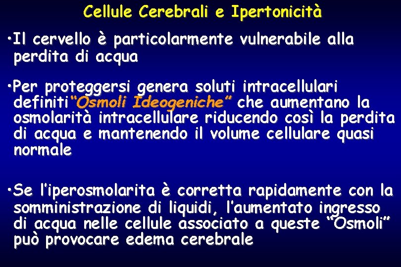 Cellule Cerebrali e Ipertonicità • Il cervello è particolarmente vulnerabile alla perdita di acqua