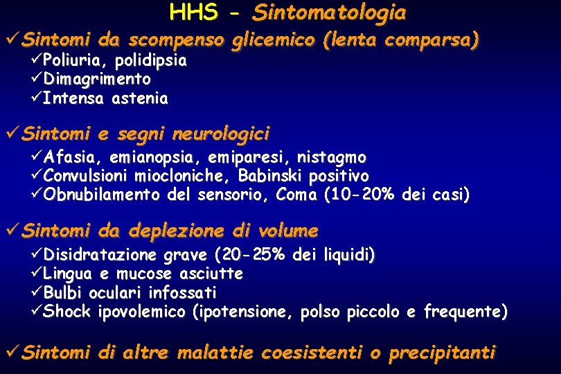 HHS - Sintomatologia üSintomi da scompenso glicemico (lenta comparsa) üPoliuria, polidipsia üDimagrimento üIntensa astenia