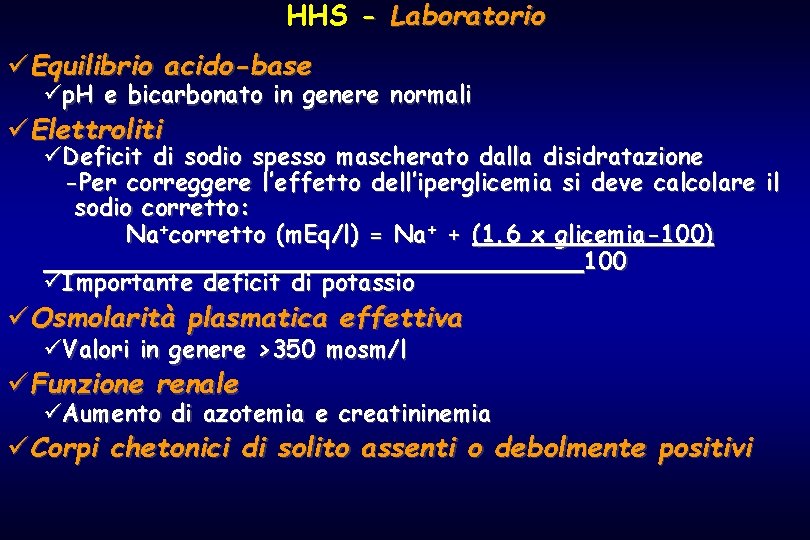 HHS - Laboratorio üEquilibrio acido-base üp. H e bicarbonato in genere normali üElettroliti üDeficit