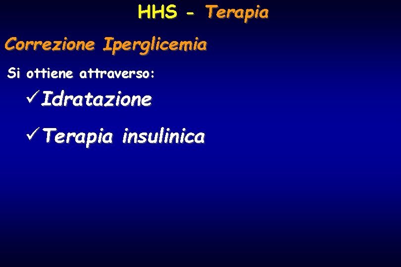 HHS - Terapia Correzione Iperglicemia Si ottiene attraverso: üIdratazione üTerapia insulinica 