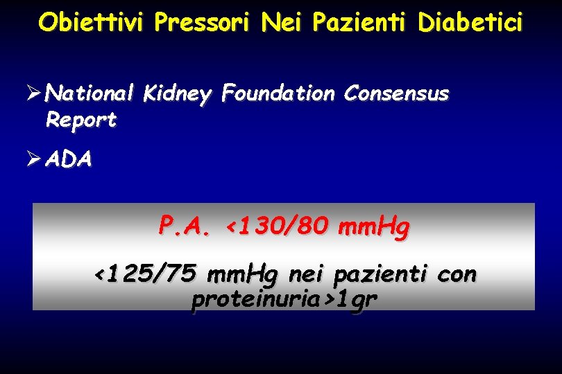 Obiettivi Pressori Nei Pazienti Diabetici ØNational Kidney Foundation Consensus Report ØADA P. A. <130/80