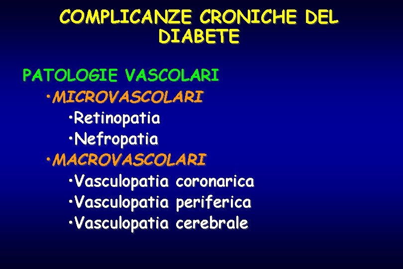 COMPLICANZE CRONICHE DEL DIABETE PATOLOGIE VASCOLARI • MICROVASCOLARI • Retinopatia • Nefropatia • MACROVASCOLARI