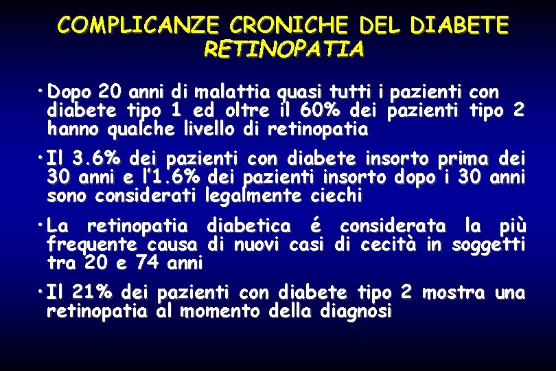 COMPLICANZE CRONICHE DEL DIABETE RETINOPATIA • Dopo 20 anni di malattia quasi tutti i