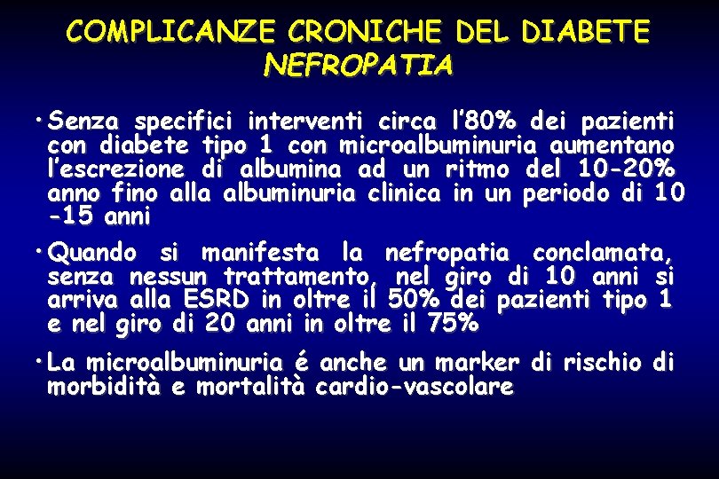 COMPLICANZE CRONICHE DEL DIABETE NEFROPATIA • Senza specifici interventi circa l’ 80% dei pazienti
