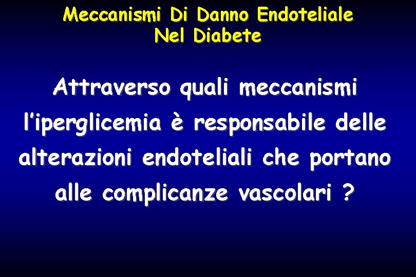 Meccanismi Di Danno Endoteliale Nel Diabete Attraverso quali meccanismi l’iperglicemia è responsabile delle alterazioni