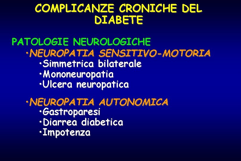 COMPLICANZE CRONICHE DEL DIABETE PATOLOGIE NEUROLOGICHE • NEUROPATIA SENSITIVO-MOTORIA • Simmetrica bilaterale • Mononeuropatia