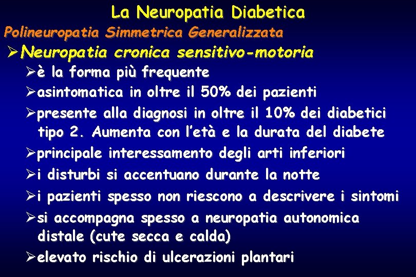 La Neuropatia Diabetica Polineuropatia Simmetrica Generalizzata ØNeuropatia cronica sensitivo-motoria Øè la forma più frequente