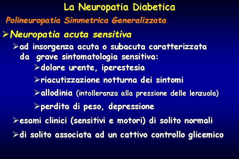 La Neuropatia Diabetica Polineuropatia Simmetrica Generalizzata ØNeuropatia acuta sensitiva Øad insorgenza acuta o subacuta
