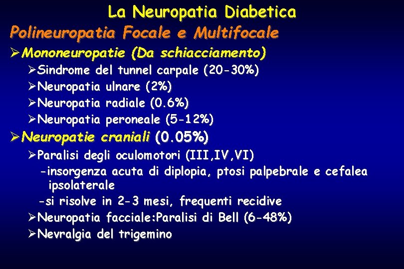 La Neuropatia Diabetica Polineuropatia Focale e Multifocale ØMononeuropatie (Da schiacciamento) ØSindrome del tunnel carpale