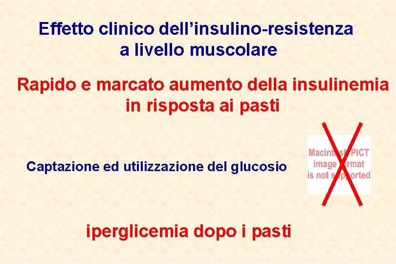 Effetto clinico dell’insulino-resistenza a livello muscolare Rapido e marcato aumento della insulinemia in risposta