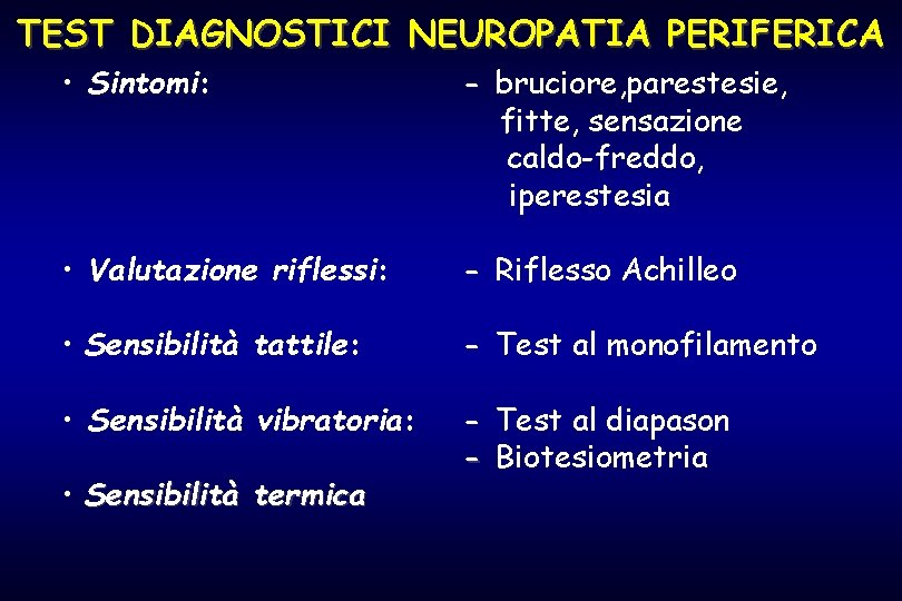 TEST DIAGNOSTICI NEUROPATIA PERIFERICA • Sintomi: - bruciore, parestesie, fitte, sensazione caldo-freddo, iperestesia •