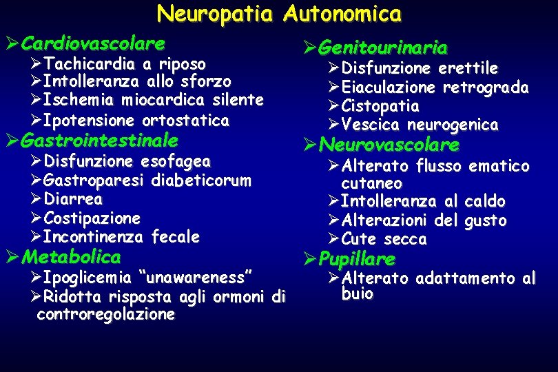 Neuropatia Autonomica ØCardiovascolare ØGenitourinaria ØGastrointestinale ØNeurovascolare ØMetabolica ØPupillare ØTachicardia a riposo ØIntolleranza allo sforzo