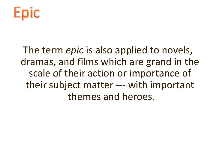 Epic The term epic is also applied to novels, dramas, and films which are