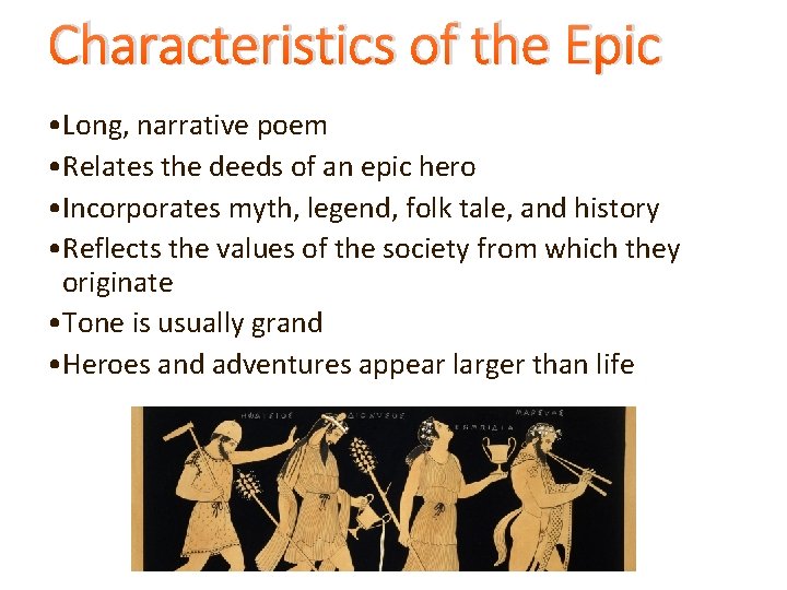 Characteristics of the Epic • Long, narrative poem • Relates the deeds of an