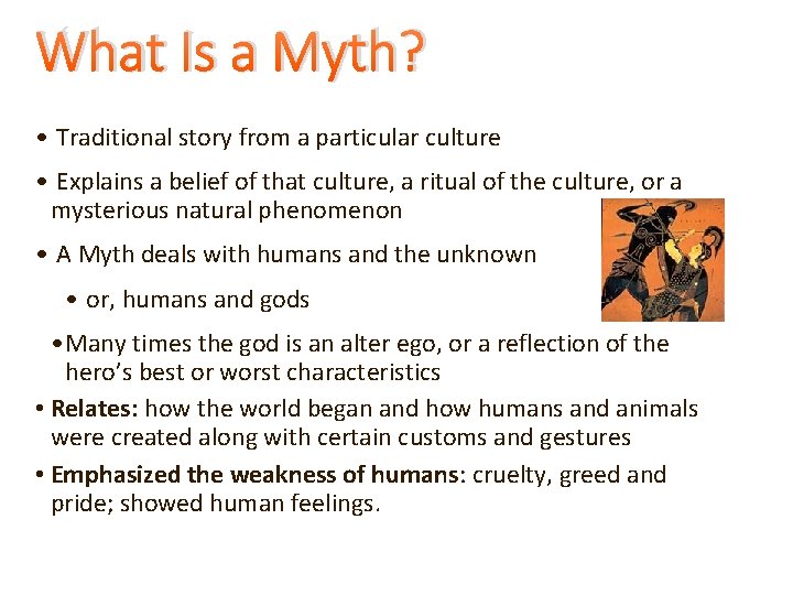What Is a Myth? • Traditional story from a particular culture • Explains a