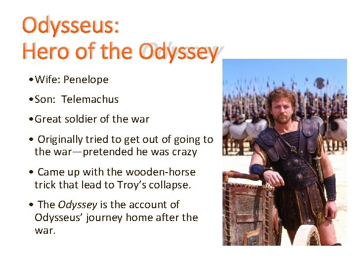 Odysseus: Hero of the Odyssey • Wife: Penelope • Son: Telemachus • Great soldier