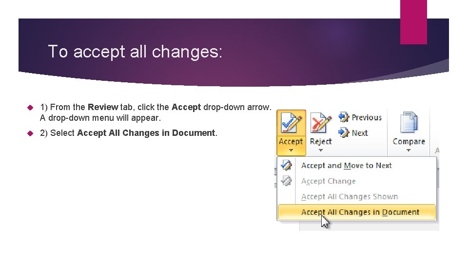 To accept all changes: 1) From the Review tab, click the Accept drop-down arrow.