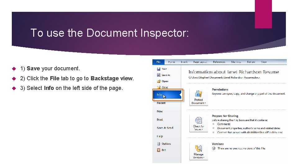 To use the Document Inspector: 1) Save your document. 2) Click the File tab