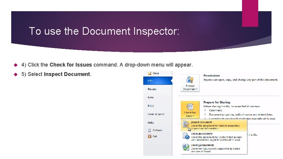To use the Document Inspector: 4) Click the Check for Issues command. A drop-down