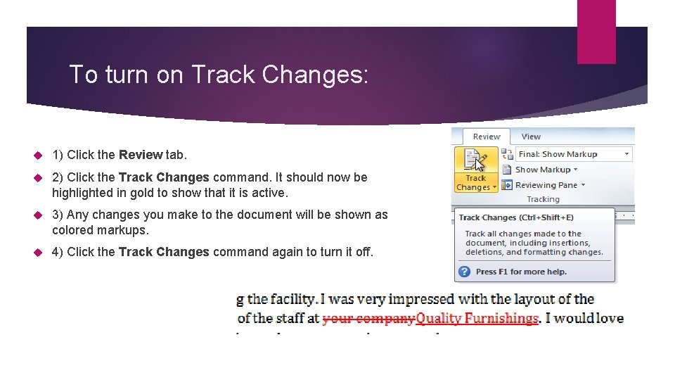 To turn on Track Changes: 1) Click the Review tab. 2) Click the Track