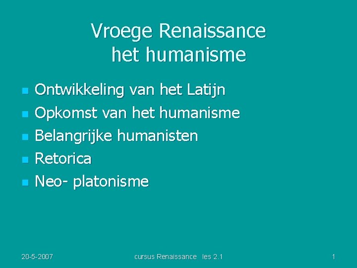 Vroege Renaissance het humanisme n n n Ontwikkeling van het Latijn Opkomst van het