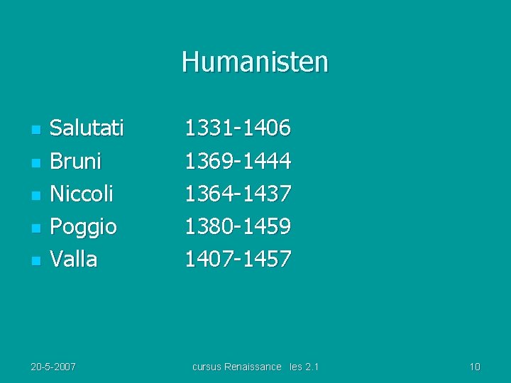Humanisten n n Salutati Bruni Niccoli Poggio Valla 20 -5 -2007 1331 -1406 1369