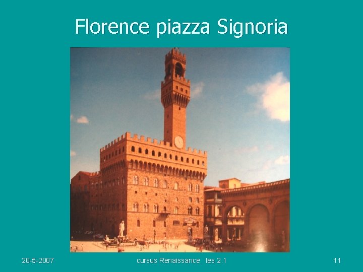 Florence piazza Signoria 20 -5 -2007 cursus Renaissance les 2. 1 11 
