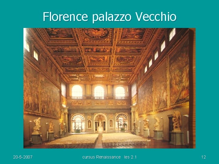Florence palazzo Vecchio 20 -5 -2007 cursus Renaissance les 2. 1 12 