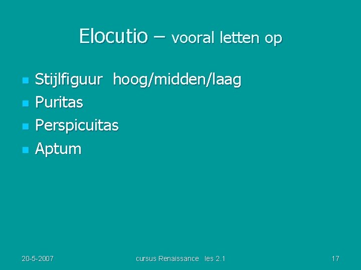 Elocutio – vooral letten op n n Stijlfiguur hoog/midden/laag Puritas Perspicuitas Aptum 20 -5