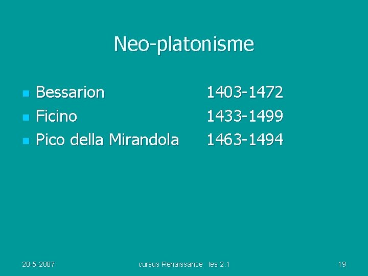 Neo-platonisme n n n Bessarion Ficino Pico della Mirandola 20 -5 -2007 1403 -1472
