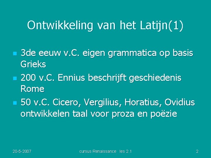 Ontwikkeling van het Latijn(1) n n n 3 de eeuw v. C. eigen grammatica
