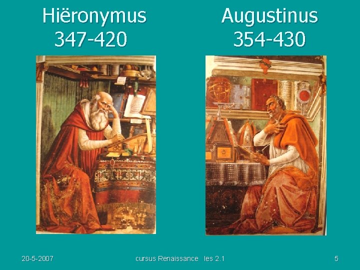 Hiëronymus 347 -420 20 -5 -2007 Augustinus 354 -430 cursus Renaissance les 2. 1