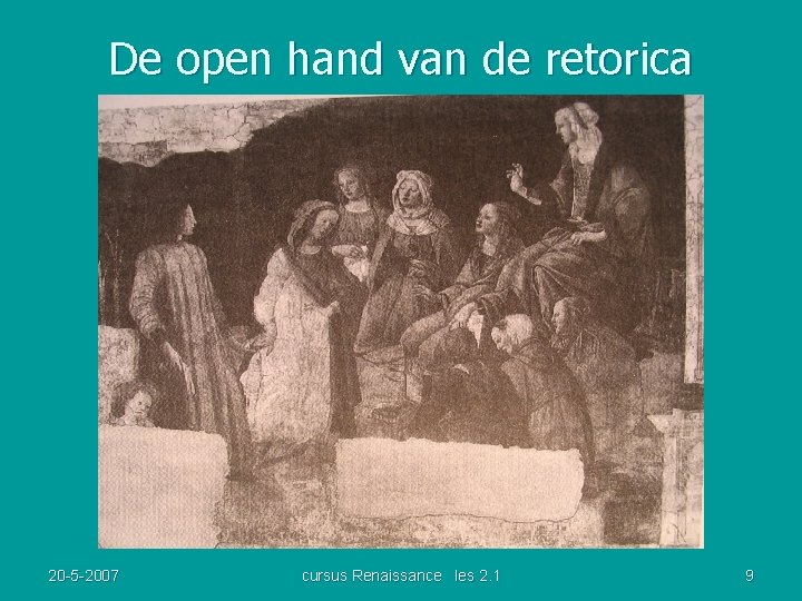 De open hand van de retorica 20 -5 -2007 cursus Renaissance les 2. 1