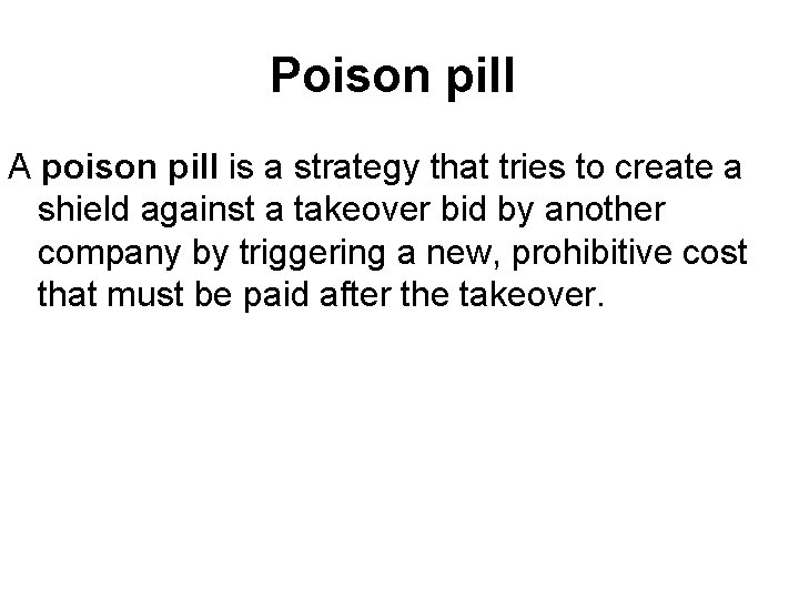 Poison pill A poison pill is a strategy that tries to create a shield