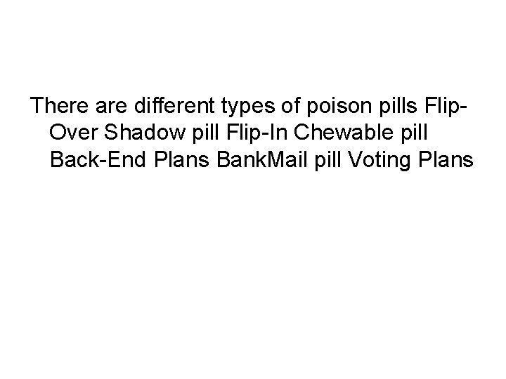 There are different types of poison pills Flip. Over Shadow pill Flip-In Chewable pill