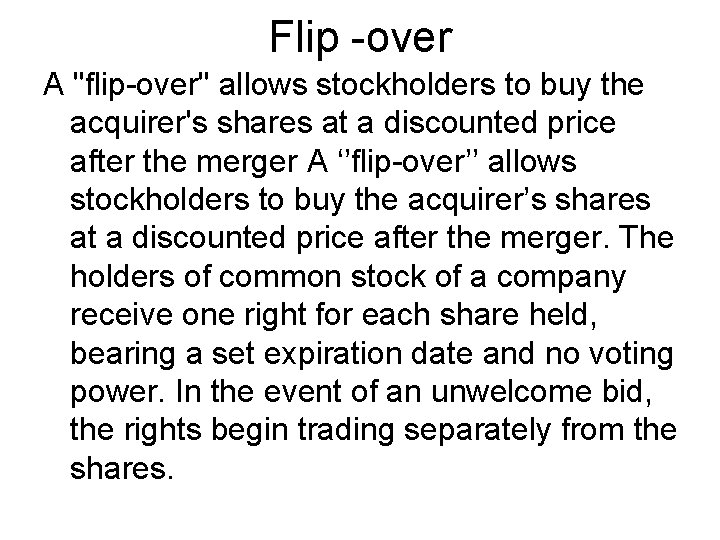 Flip -over A "flip-over" allows stockholders to buy the acquirer's shares at a discounted Flip -over A "flip-over" allows stockholders to buy the acquirer's shares at a discounted