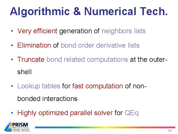 Algorithmic & Numerical Tech. • Very efficient generation of neighbors lists • Elimination of