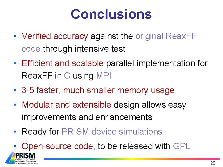 Conclusions • Verified accuracy against the original Reax. FF code through intensive test •