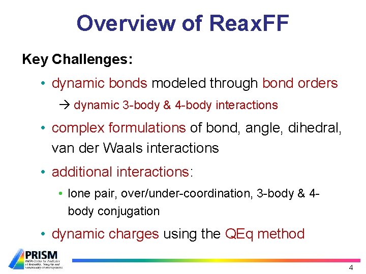 Overview of Reax. FF Key Challenges: • dynamic bonds modeled through bond orders dynamic