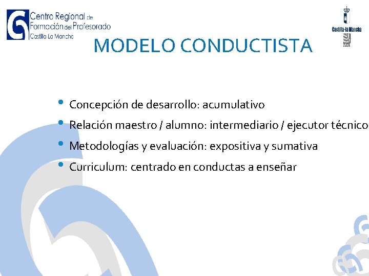 MODELO CONDUCTISTA • Concepción de desarrollo: acumulativo • Relación maestro / alumno: intermediario /