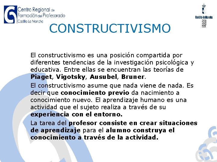 CONSTRUCTIVISMO El constructivismo es una posición compartida por diferentes tendencias de la investigación psicológica