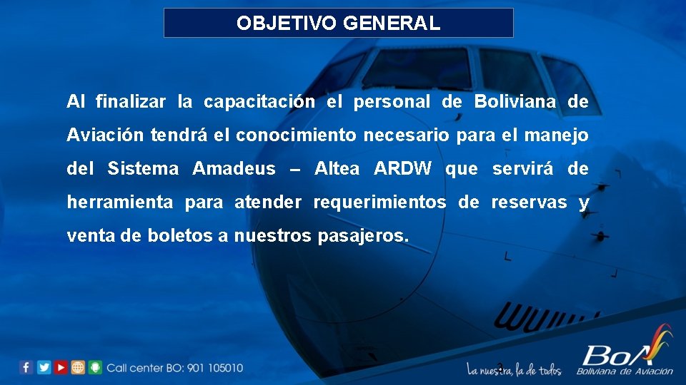 OBJETIVO GENERAL Al finalizar la capacitación el personal de Boliviana de Aviación tendrá el