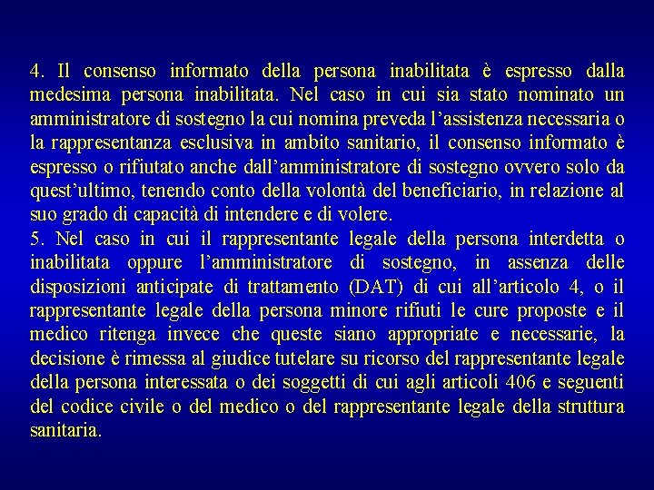 4. Il consenso informato della persona inabilitata è espresso dalla medesima persona inabilitata. Nel