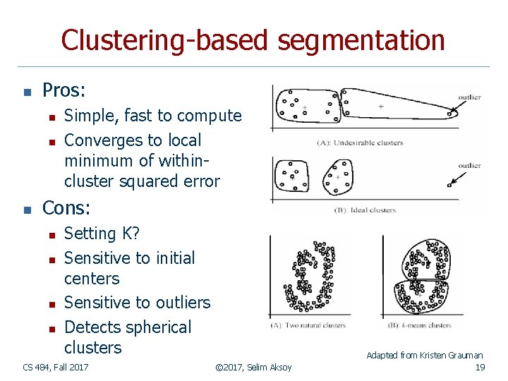 Clustering-based segmentation n Pros: n n n Simple, fast to compute Converges to local