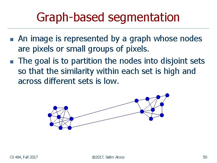 Graph-based segmentation n n An image is represented by a graph whose nodes are