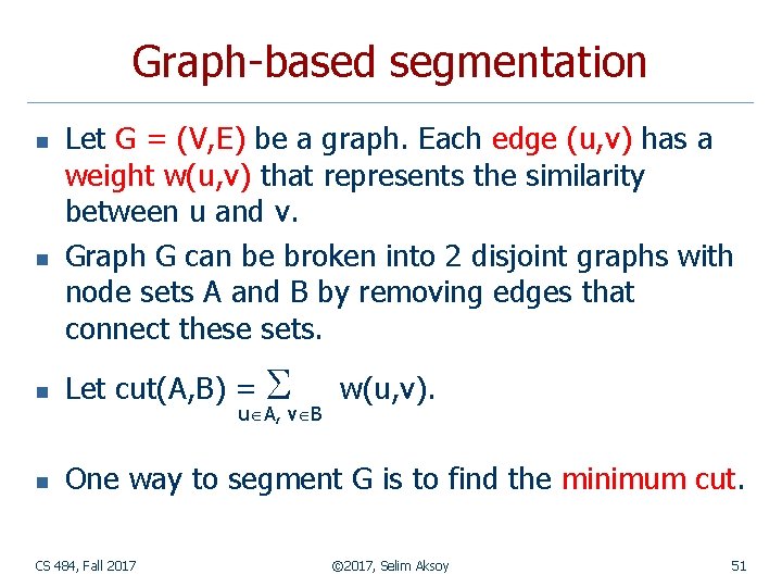 Graph-based segmentation n n Let G = (V, E) be a graph. Each edge