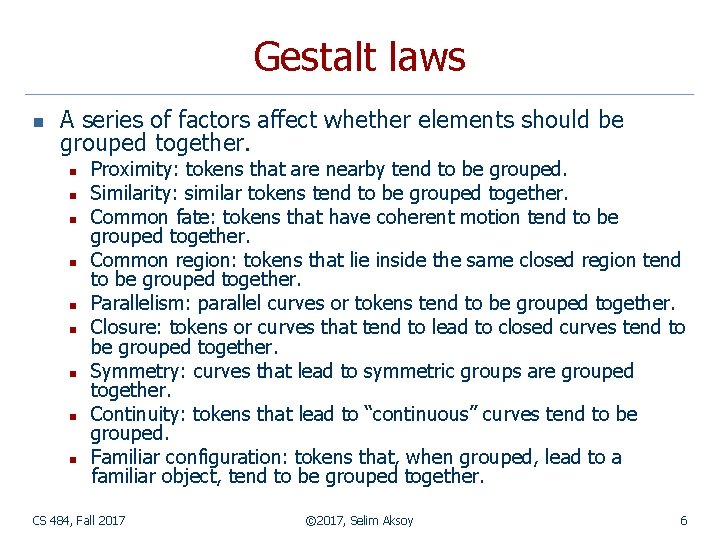 Gestalt laws n A series of factors affect whether elements should be grouped together.