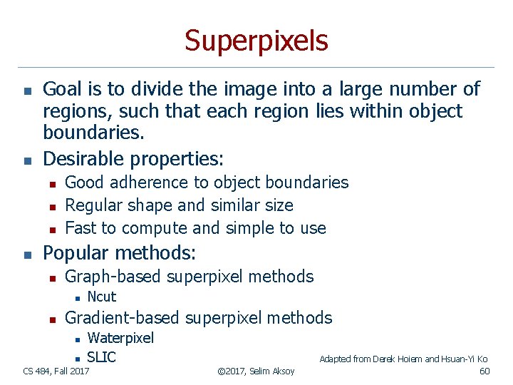 Superpixels n n Goal is to divide the image into a large number of