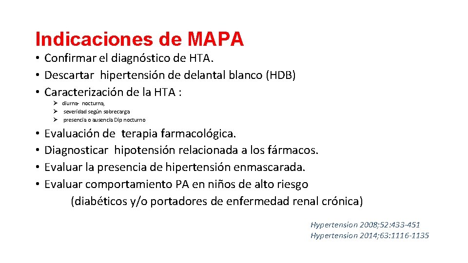 Indicaciones de MAPA • Confirmar el diagnóstico de HTA. • Descartar hipertensión de delantal